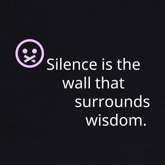 silence is the wall that surrounds wisdom. by Pestach